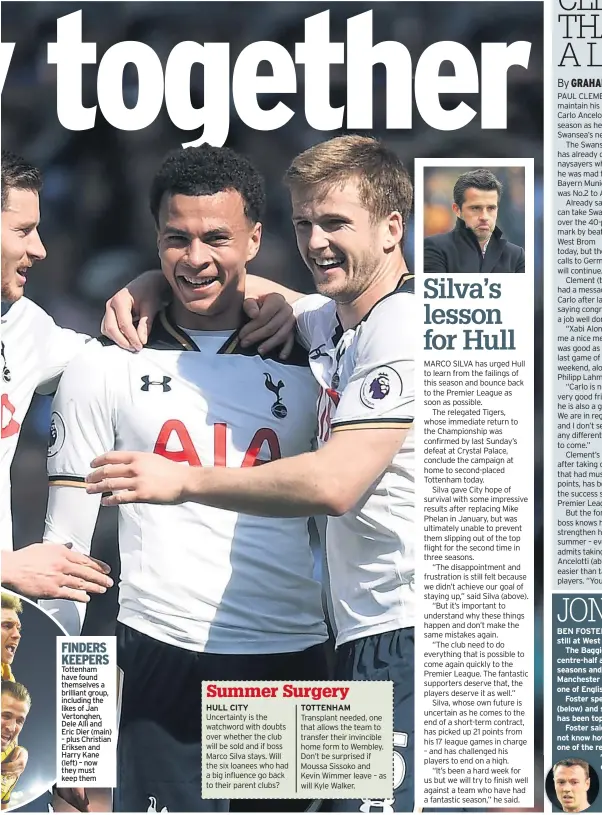  ??  ?? findeRS keepeRS Tottenham have found themselves a brilliant group, including the likes of Jan Vertonghen, Dele Alli and Eric Dier (main) – plus Christian Eriksen and Harry Kane (left) – now they must keep them