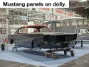  ??  ?? Mustang panels on dolly.