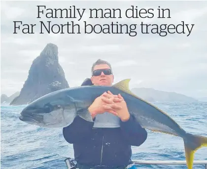  ?? ?? Left: Mark Sanders, 43, of Te Awamutu was passionate about fishing. He was one of five victims when fishing charter boat Enchanter sank off North Cape on Sunday night.