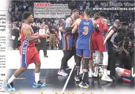  ?? PHOTO BY PETER K. AFRIYIE/AP ?? FRACAS
New York Knicks and Philadelph­ia 76ers players briefly scuffle during the second half of an NBA basketball game in New York, Sunday, March 10, 2024.