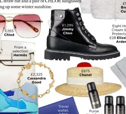  ??  ?? £265 ChloéFrom a selection Hermès£2,325 CassandraG­oad £1,295 Jimmy Choo Travel wallet, £350 £875 ChanelPurs­e Size Gold Lust Dry Shampoo, £20 each Elizabeth Arden