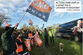  ?? CHRIS GORDON ?? ACTION: GMB staff on a picket line in Leicester in December