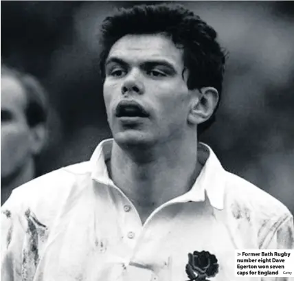  ?? Getty ?? Former Bath Rugby number eight Dave Egerton won seven caps for England