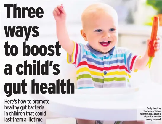  ??  ?? Early feeding choices can have benefits on a child’s digestive health going forward