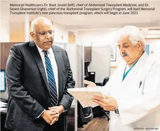  ?? MEMORIAL HEALTHCARE ?? Memorial Healthcare’s Dr. Basit Javaid (left), chief of Abdominal Transplant Medicine, and Dr. Seyed Ghasemian (right), chief of the Abdominal Transplant Surgery Program, will lead Memorial Transplant Institute’s new pancreas transplant program, which will begin in June 2023.