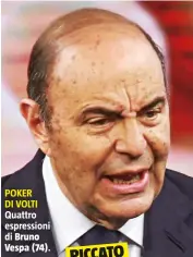  ??  ?? POKER DI VOLTI Quattro espression­i di Bruno Vespa (74).PICCATO