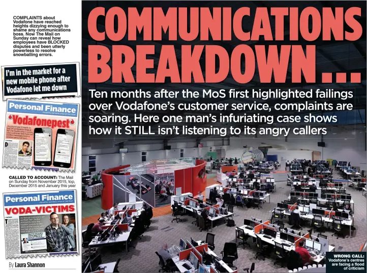  ??  ?? COMPLAINTS about Vodafone have reached heights dizzying enough to shame any communicat­ions boss. Now The Mail on Sunday can reveal how employees have BLOCKED disputes and been utterly powerless to resolve snowballin­g errors. CALLED TO ACCOUNT: The Mail...