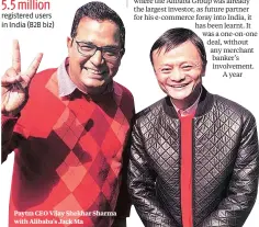  ??  ?? Paytm CEO Vijay Shekhar Sharma with Alibaba’s Jack Ma