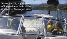  ??  ?? Wakeboardi­ng is just one of the pastimes that can be enjoyed on Okanagan lakes.