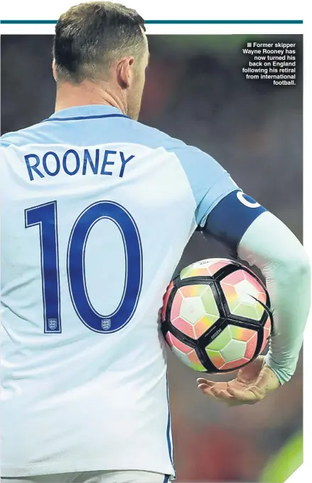  ??  ?? Former skipper Wayne Rooney has
now turned his back on England following his retiral from internatio­nal
football.
■