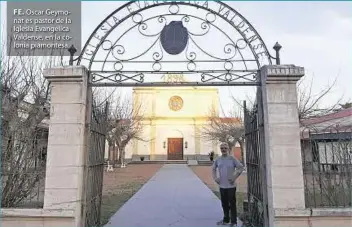  ??  ?? FE. Oscar Geymonat es pastor de la Iglesia Evangélica Valdense, en la colonia piamontesa.