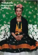  ??  ?? ‘Frida Kahlo: Making Her Self Up’