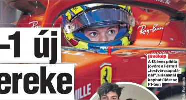  ?? ?? Jövőkép
A 18 éves pilóta jövőre a Ferrari „testvércsa­patánál”, a Haasnál kaphat ülést az