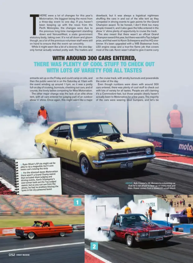  ??  ?? be Ryan Oliver’s XP ute might not it sure able to rip a megaskid, but looks cool cruising the strip For the slimmed-down Motorvatio­n award there wasn’t a Grand Champ and that included show judging driving events. Kevin Scheepens’s Judged one-tonner...