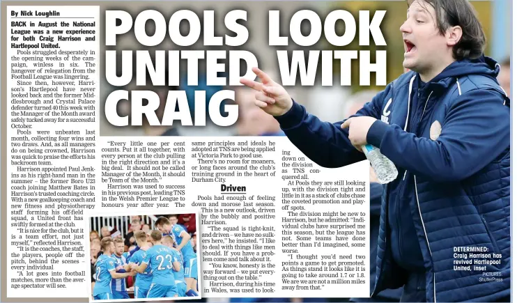  ?? PICTURES: ShutterPre­ss ?? DETERMINED: Craig Harrison has revived Hartlepool United, inset