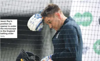 ??  ?? Jason Roy’s position as opener is under the microscope in the England batting order