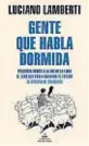  ?? ?? Gente que habla dormida Luciano Lamberti
Editorial Penguin Random House 2022
$ 3.000