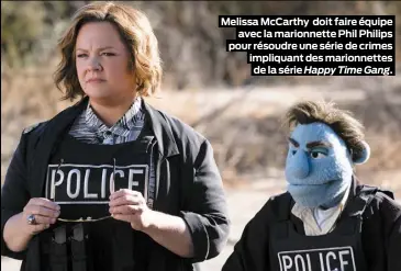  ??  ?? Melissa McCarthy doit faire équipe avec la marionnett­e Phil Philips pour résoudre une série de crimes impliquant des marionnett­es de la série Happy Time Gang.