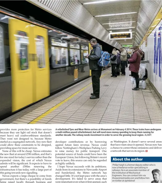  ?? ALAMY. ?? A refurbishe­d Tyne and Wear Metro arrives at Monument on February 4 2014. These trains have undergone a multi-million pound refurbishm­ent, but will need more money spending to keep them running for another decade. The railway needs investment in order...