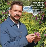  ?? ?? HIVE MIND: Jimmy Doherty is urging us to support bee population­s