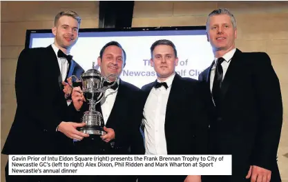  ??  ?? Gavin Prior of Intu Eldon Square (right) presents the Frank Brennan Trophy to City of Newcastle GC’s (left to right) Alex Dixon, Phil Ridden and Mark Wharton at Sport Newcastle’s annual dinner