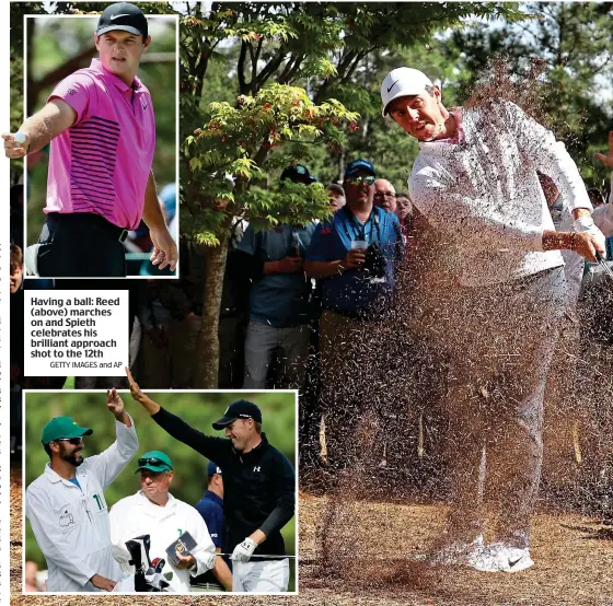  ?? GETTY IMAGES and AP ?? Having a ball: Reed (above) marches on and Spieth celebrates his brilliant approach shot to the 12th