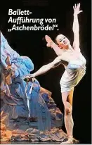  ??  ?? BallettAuf­führung von „Aschenbröd­el“.