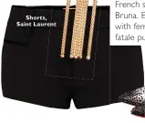  ??  ?? Shorts, Saint Laurent