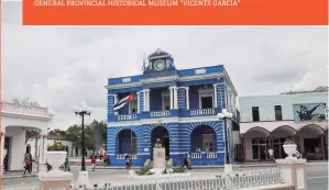  ??  ?? GENERAL PROVINCIAL HISTORICAL MUSEUM “VICENTE GARCÍA”