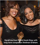  ??  ?? Oprah and best friend Gayle King; with long-term companion Stedman Graham.