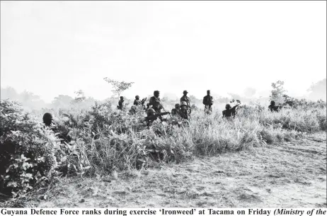  ??  ?? Guyana Defence Force ranks during exercise ‘Ironweed’ at Tacama on Friday