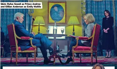  ?? ?? Q&A: Rufus Sewell as Prince Andrew and Gillian Anderson as Emily Maitlis