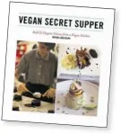  ??  ?? Several vegan cookbooks have been released recently. But ‘we knew this one was special when the recipe titles alone made our mouths water,’ said Cynara Geissler, marketing manager for Arsenal Pulp Press of Mérida Anderson’s Vegan Secret Supper.