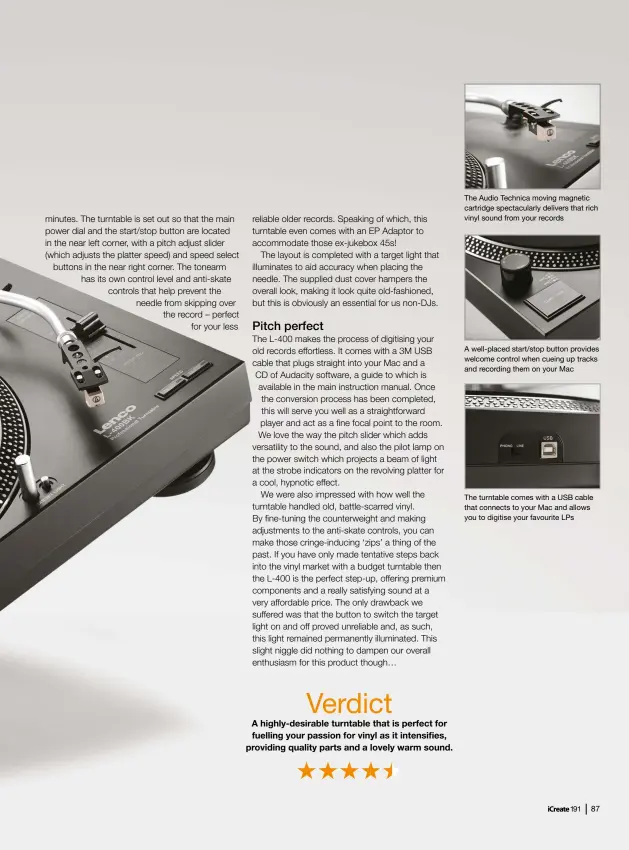  ??  ?? The Audio Technica moving magnetic cartridge spectacula­rly delivers that rich vinyl sound from your records A well-placed start/stop button provides welcome control when cueing up tracks and recording them on your Mac The turntable comes with a USB cable that connects to your Mac and allows you to digitise your favourite LPS