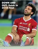  ??  ?? DOWN AND OUT: Salah in 2018 final