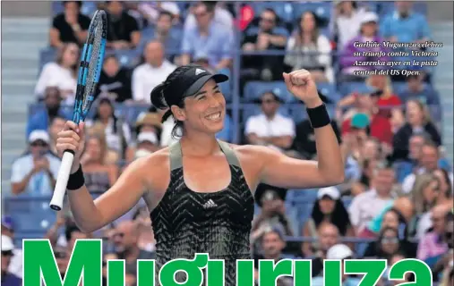  ??  ?? Garbiñe Muguruza celebra su triunfo contra Victoria Azarenka ayer en la pista central del US Open.