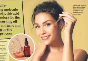  ?? PHOTOS: SHUTTERSTO­CK (FOR REPRESENTA­TIONAL PURPOSE ONLY) ?? The gentle acid can help calm red and itchy skin