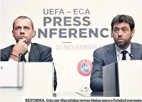  ??  ?? REFORMA. Irão ser discutidas novas ideias para o futebol europeu