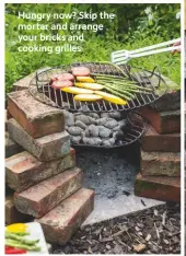  ??  ?? Hungry now? Skip the mortar and arrange your bricks and cooking grilles