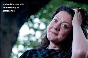  ??  ?? Helen Macdonald: The valuing of difference