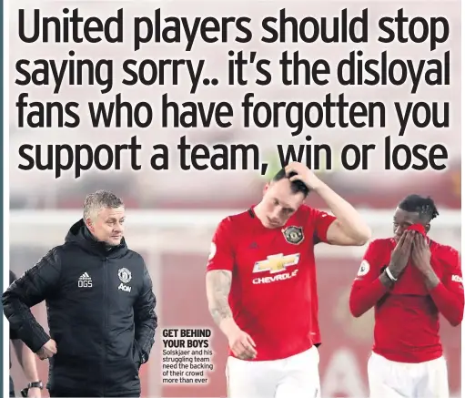  ??  ?? Solskjaer and his struggling team need the backing of their crowd more than ever