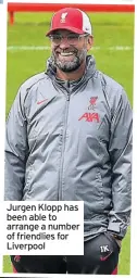  ??  ?? Jurgen Klopp has been able to arrange a number of friendlies for Liverpool