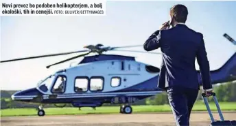  ?? FOTO: GULIVER/GETTYIMAGE­S ?? Novi prevoz bo podoben helikopter­jem, a bolj ekološki, tih in cenejši.