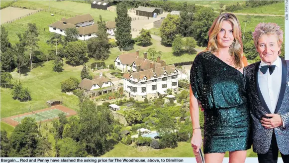  ??  ?? Bargain... Rod and Penny have slashed the asking price for The Woodhouse, above, to £6million