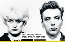  ??  ?? Myra Hindley and Ian Brady are now both dead