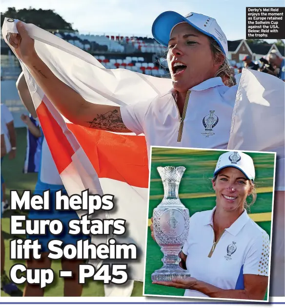  ??  ?? Derby’s Mel Reid enjoys the moment as Europe retained the Solheim Cup against the USA. Below: Reid with the trophy.