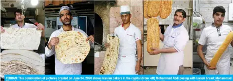  ?? — AFP ?? TEHRAN: This combinatio­n of pictures created on June 24, 2020 shows Iranian bakers in the capital (from left) Mohammad Abdi posing with lavash bread; Mohammad Mirzakhani posing with taftoon bread; Ali posing with sangak bread; Esmail Asghari posing with barbari bread; and Hasan posing with fantezi bread.