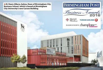  ??  ?? >
Dr Dawn Albery, below, Dean of Birmingham City Business School, which is based at Birmingham City University’s new Curzon Building