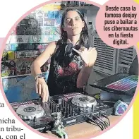  ??  ?? Desde casa la famosa deejay puso a bailar a los cibernauta­s en la fiesta
digital.