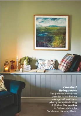  ??  ?? Cowshed living room This panelled bench seat provides handy hidden storage. Hill and Water print by Lesley Birch, King & Mcgaw. Owl cushion in Owlswick fabric by Sanderson, Harmony Decor